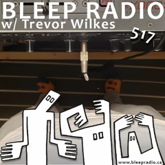 Bleep Radio #517 w/ Trevor Wilkes [Too Much Net For Warren]