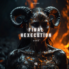 Utoka - Final Hexecution |DVS003|