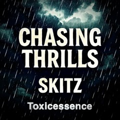 Chasing thrills.ft toxicEssence