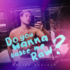 Felipe Accioly - Do You Wanna Taste Me Raw (Melodika Remix)