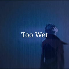 Too Wet