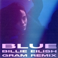 Billie Eilish - BLUE (GRAM Remix)