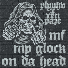 PLYUHV X XEN PARE - MF MY GLOCK ON DA HEAD