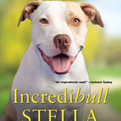 [Access] EBOOK 📙 Incredibull Stella: How the Love of a Pit Bull Rescued a Family by