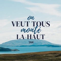 ON VEUT TOUS MONTÉ LA-HAUT