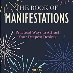 📖pdf^^ 📚 The Book of Manifestations: Practical Ways to Attract Your Deepest Desires [READ DOW