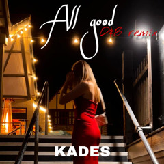 all good - KADES  DnB remix