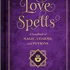 READ EBOOK EPUB KINDLE PDF Love Spells: A Handbook of Magic, Charms, and Potions (Volume 2) (Mystica