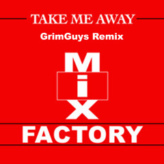 Mix Factory - Take Me Away (GrimGuys Remix)