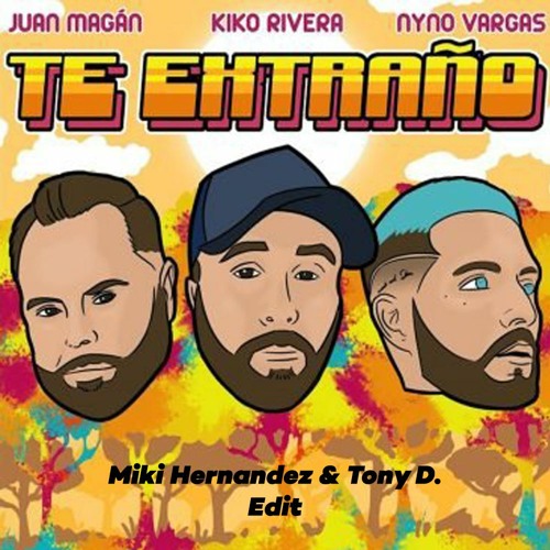 Kiko Rivera Ft. Juan Magán, Nyno Vargas - Te Extraño (Miki Hernandez & Tony D. Edit)