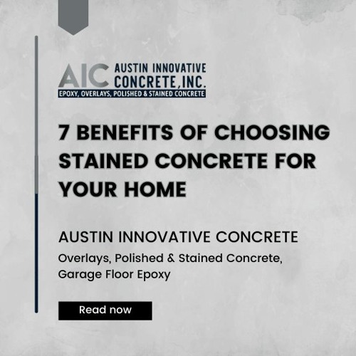 7 Benefits of Choosing Stained Concrete for Your Home