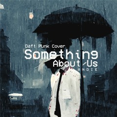 Something About US - Daft Punk Cover (By A N D I E)