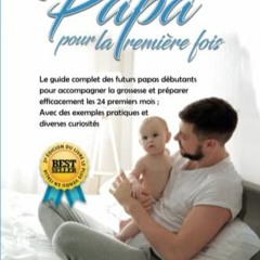 Télécharger le PDF Papa pour la Première Fois: Le guide complet des futurs papas débutants pour