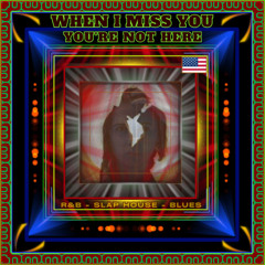 When I Miss You. You're Not Here