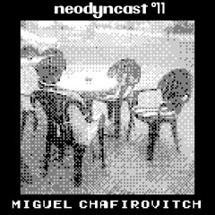 neodyncast °11 - Miguel Chafirovitch