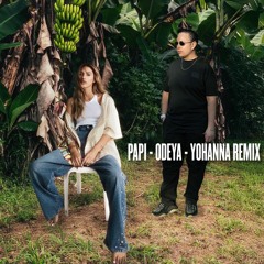 ODEYA - PAPI (YOHANNA REMIX) RADIO EDIT