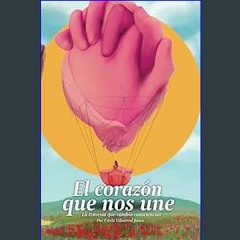 #^R.E.A.D ✨ El corazón que nos une: La travesía que cambió consciencias (Spanish Edition) download