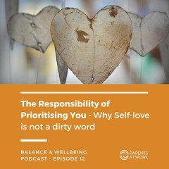 12. The Responsibility of Prioritising You: Why Self-love is not a dirty word - Episode 12