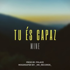 MINE - Tu És Capaz (prod. pxlace & Remix/Master. Mk Records)