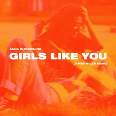 Anna Clendening - Girls Like You (James Wiles Extended Remix)