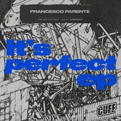 CUFF233: Francesco Parente - It's Perfect (Original Mix) [CUFF]