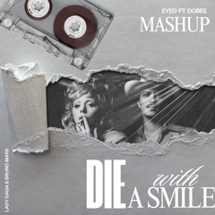 DIE WITH A SMILE - LADY GAGA X BRUNO [ EYED X DOBEE MASHUP] FREE DOWNLOAD