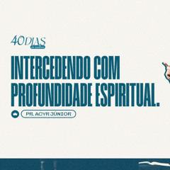 Moisés - Intercedendo com Profundidade Espiritual | Pr. Acyr junior
