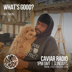 WHAT’S GOOD? w/ Akin - 16/02/25 - Caviar Radio