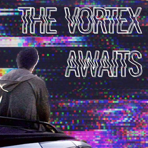 The Vortex Awaits
