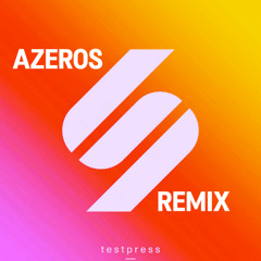 t e s t p r e s s - U (Azeros Remix)