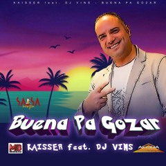Buena Pa Gozar - Kaisser feat. DJ Vins