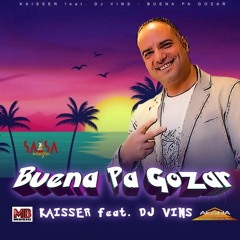 Buena Pa Gozar - Kaisser feat. DJ Vins