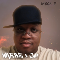 Dedge P - Where I Go