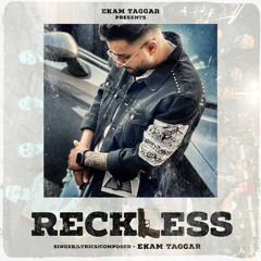 Reckless | Garam Khayali | Ekam Taggar
