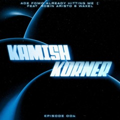 Kamish Korner - Episode 004 (Featuring Robin Aristo And Waxel) [Big Room & Prog Mixshow]