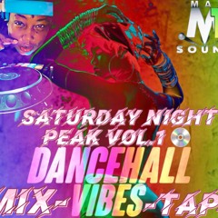 SATURDAY NIGHT PEAK VOL.1 DANCEHALL VYBZ MIXTAPE BY MAXONE INTERNATIONAL SOUND