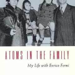 [Read] PDF 💛 Atoms in the Family: My Life with Enrico Fermi by  Laura Fermi [PDF EBO