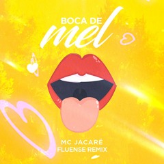 MC JACARÉ - Boca De Mel - (Fluense Remix)
