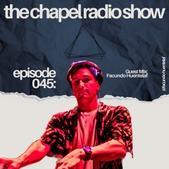 The Chapel Radio Show - Episode 045 (Guest Mix: Facundo Huentelaf)
