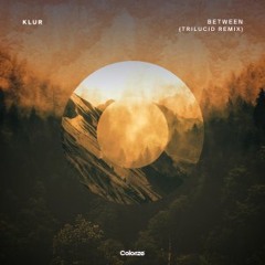 Klur - Between (Trilucid Remix)
