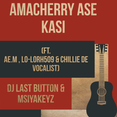 AmaCherry Ase Kasi (feat. Ae.M, Chillie De Vocalist & Lo-Lorh509)
