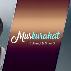 Muskurahat feat.Anmol ( Orignal Audio )