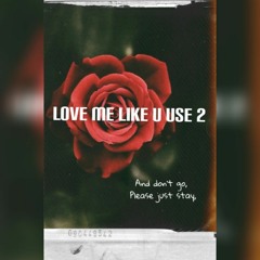 Love Me Like U Use 2