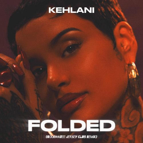 Stream Kehlani - Folded (GoodMatee Jersey Club Remix) *FREE DL