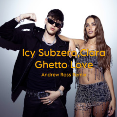 Icy Subzero, Clara - Ghetto Love (Andrew Ross Remix)