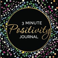 (PDF) 3 Minute Positivity Journal: Boost your Mood. Train Your Mind. Change Your Life. - Kristen But