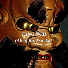 K1NG NOH - All of his Tracks.