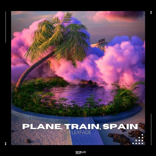 Flexfade - Plane, Train, Spain