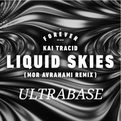 Kai Tracid - Liquid Skies (Mor Avrahami Remix) ULTRABASE EDIT