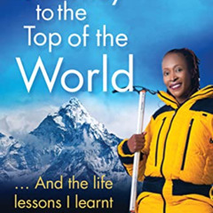 [DOWNLOAD] KINDLE 📮 My Journey to the Top of the World: And the life lessons I learn